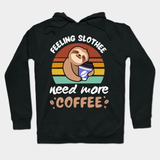 Feeling Slothee Need More Coffee Hoodie